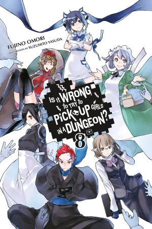 [ダンジョンに出会いを求めるのは間違っているだろうか / Is It Wrong to Try to Pick Up Girls in a Dungeon? Light Novels 08] • Is It Wrong to Try to Pick Up Girls in a Dungeon? - Volume 08